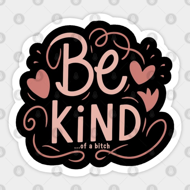 Be Kind Of A Bitch Funny Sarcastic Quote Sticker by Aldrvnd